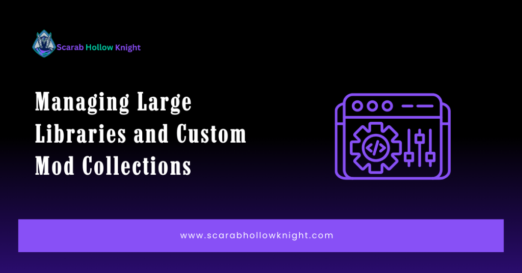 Managing Large Libraries and Custom Mod Collections